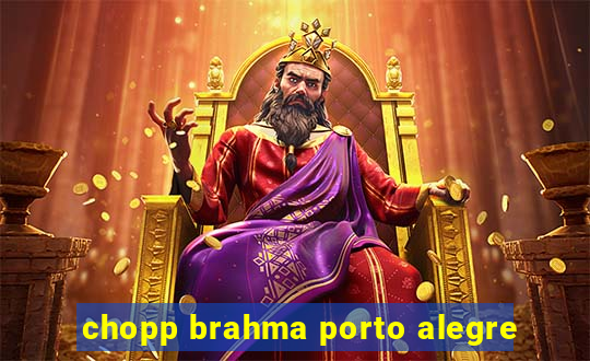 chopp brahma porto alegre